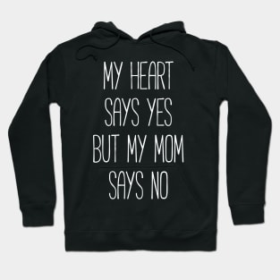 My heart says yes, but my mom says no funny T-shirt Hoodie